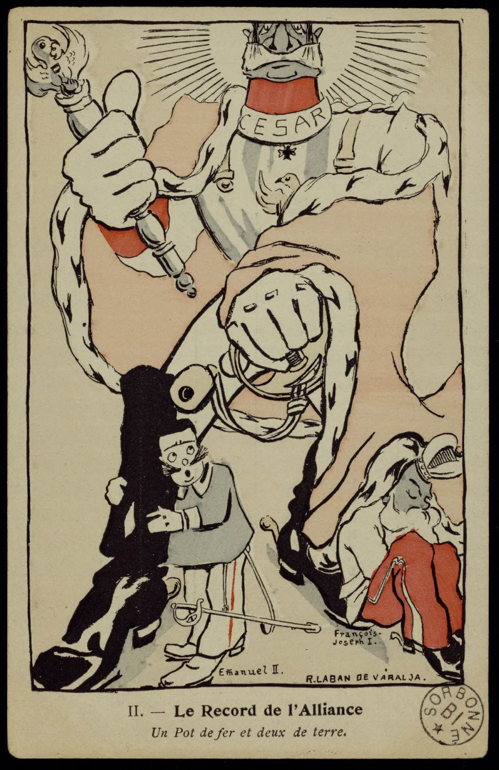Carte postale colorée : un personnage immense portant une cuirasse, une cape, un sceptre, un sabre et des bottes noires ainsi que l'inscription « César » autour du cou domine de sa masse deux figures chétives étiquetées « Emanuel II » et « François-Joseph I », l'une en noir, l'autre prostrée en rouge.
