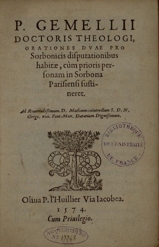 P. Gemellii... orationes duae pro sorbonicis disputationibus habitae, cùm prioris personam in Sorbona Parisiensi sustineret