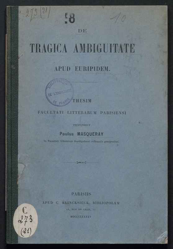 De tragica ambiguitate apud Euripidem thesim Facultati litterarum parisiensi proponebat Paulus Masqueray,...