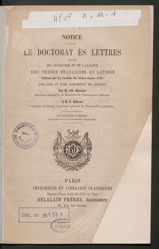 Notice sur le doctorat ès lettres suivie du catalogue et de l'analyse des thèses françaises et latines admises depuis 1810. Volume 1 / par M. Ath. Mourier,... et M. F. Deltour,..